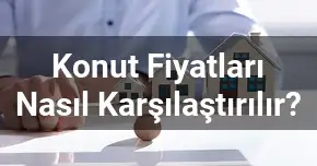 Konut Fiyatları Nasıl Karşılaştırılır?